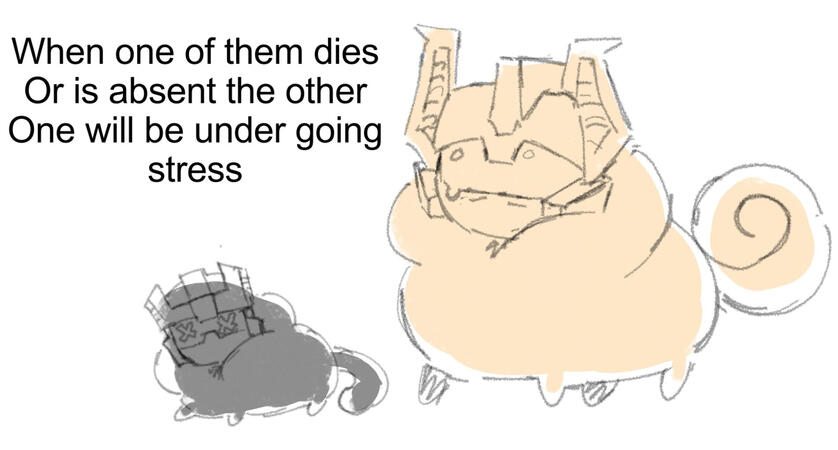 If one of them dies or is absent, the other will be going under stress.